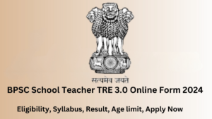 BPSC School Teacher TRE 3.0 Online Form 2024, Admit Card, Age limit