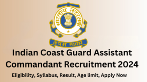 Indian Coast Guard Assistant Commandant Recruitment 2024, result, age limit,