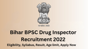 Bihar BPSC Drug Inspector Recruitment 2022,syllabus, Eligibility, Age limit