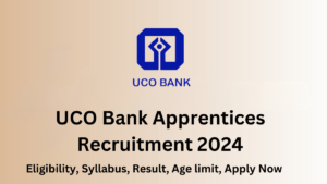 UCO Bank Apprentices Recruitment 2024, Age limit, Apply now