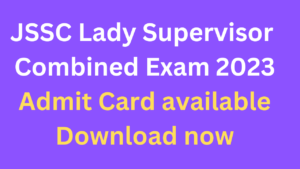 JSSC LADY SUPERVISOR ADMIT CARD DOWNLOAD